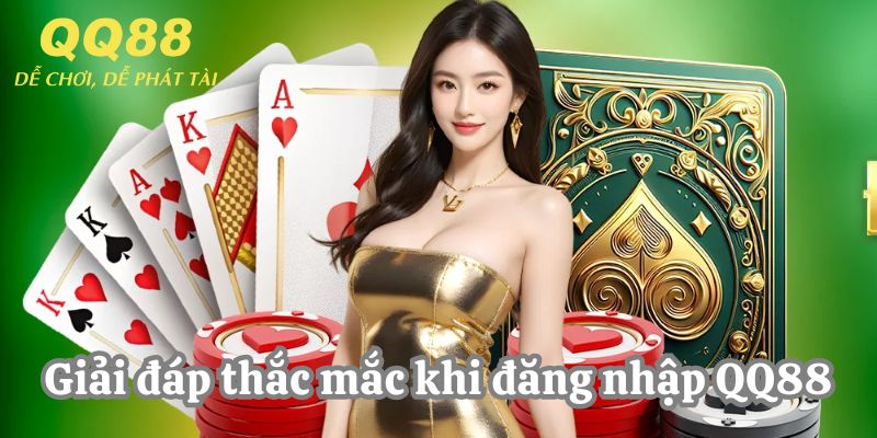 Giải đáp thắc mắc về đăng nhập QQ88