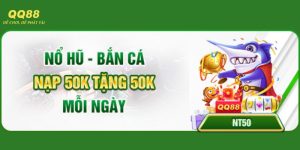 Nạp 50K tặng 50K nổ hũ bắn cá