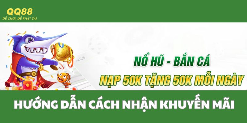 Hướng dẫn 4 bước tham gia ưu đãi nạp 50K tặng 50K nổ hũ bắn cá