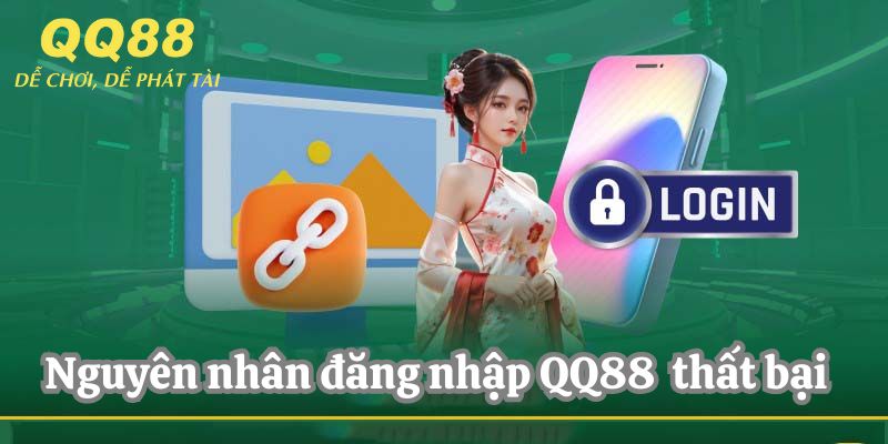 Nguyên nhân đăng nhập QQ88 thất bại