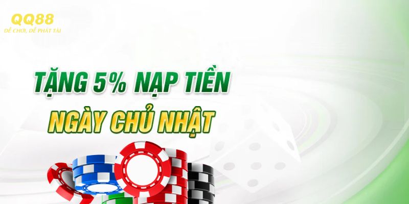 Thông tin cơ bản về ưu đãi thưởng 5% nạp tiền ngày chủ nhật tại QQ88