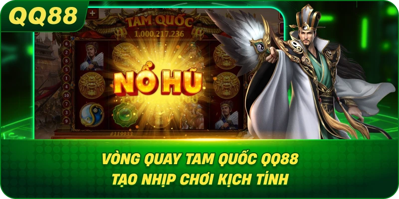 Vòng Quay Tam Quốc QQ88 tạo nhịp chơi kịch tính