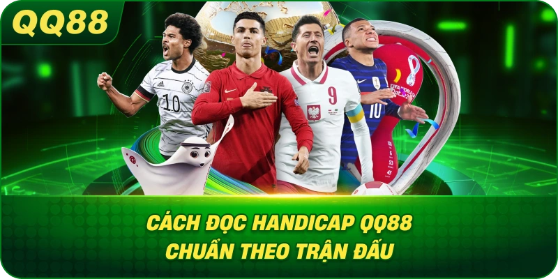 Cách Đọc Handicap QQ88 chuẩn theo trận đấu