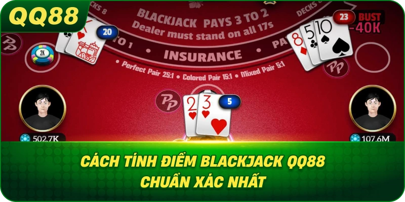 Cách Tính Điểm Blackjack QQ88 chuẩn xác nhất
