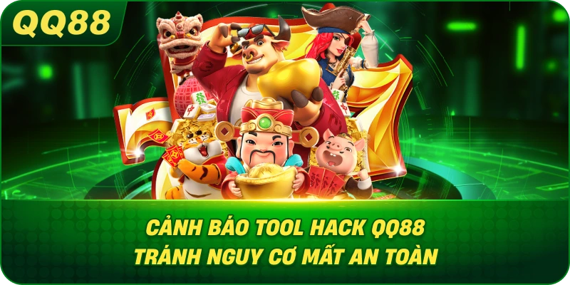 Cảnh Báo Tool Hack QQ88 tránh nguy cơ mất an toàn