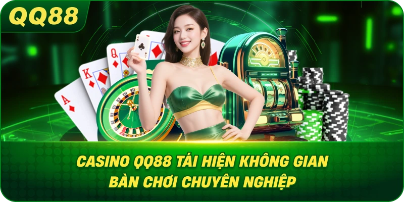 Casino QQ88 tái hiện không gian bàn chơi chuyên nghiệp