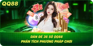 Dàn Đề 36 Số QQ88 phân tích phương pháp chơi