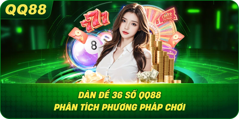 Dàn Đề 36 Số QQ88 phân tích phương pháp chơi