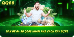 Dàn Đề 64 Số QQ88 khám phá cách xây dựng