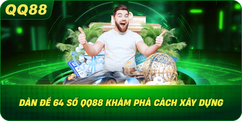 Dàn Đề 64 Số QQ88 khám phá cách xây dựng