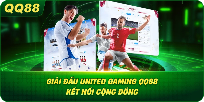 Giải Đấu United Gaming QQ88 kết nối cộng đồng
