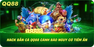 Hack Bắn Cá QQ88 cảnh báo nguy cơ tiềm ẩn