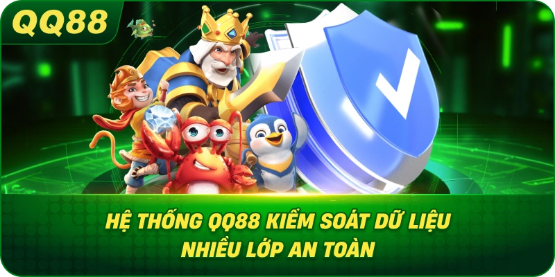 Hệ Thống QQ88 kiểm soát dữ liệu nhiều lớp an toàn