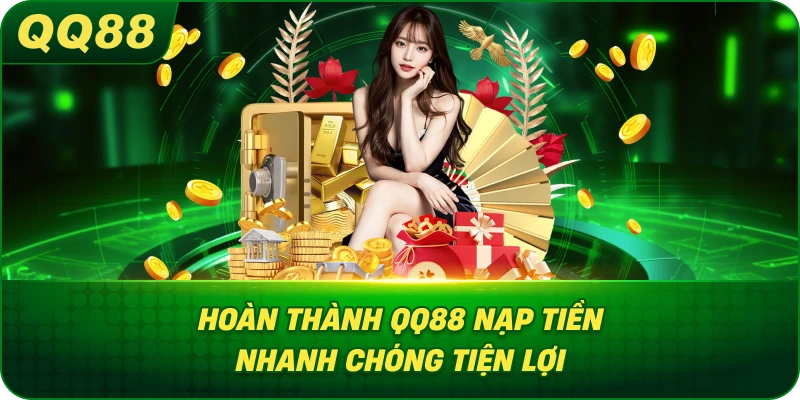 Hoàn Thành QQ88 nạp tiền nhanh chóng tiện lợi
