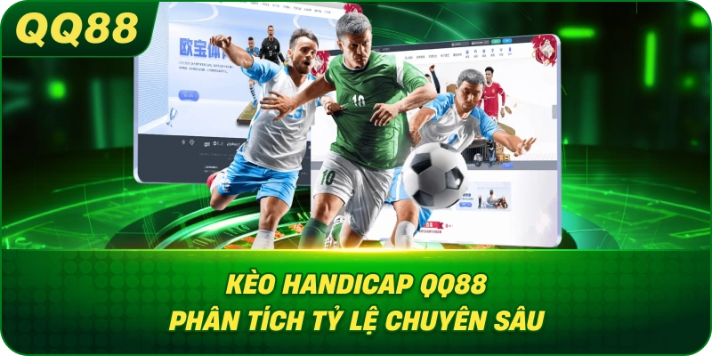 Kèo Handicap Là Gì? QQ88 phân tích tỷ lệ chuyên sâu