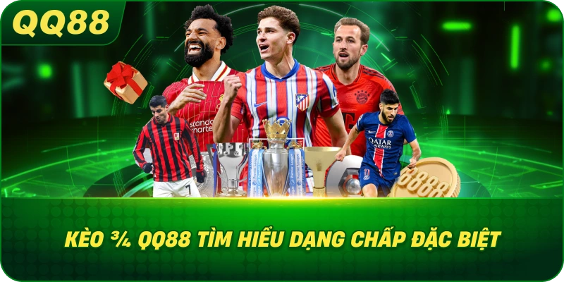 Kèo ¾ QQ88 tìm hiểu dạng chấp đặc biệt