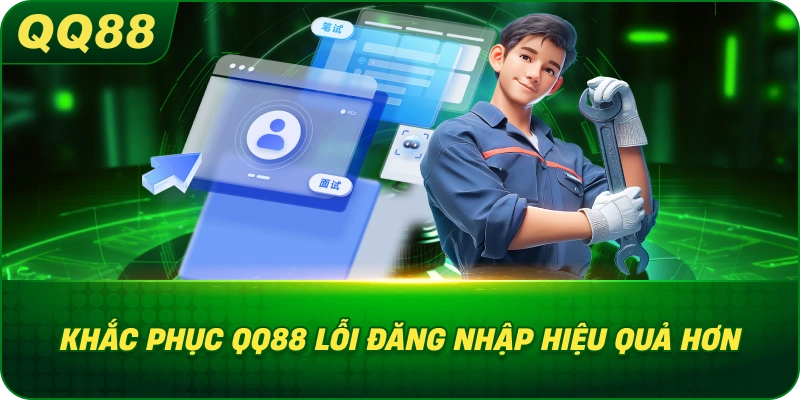 Khắc Phục QQ88 lỗi đăng nhập hiệu quả hơn