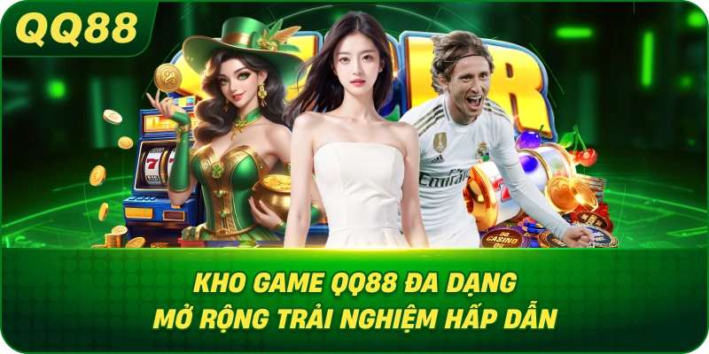 Kho game QQ88 đa dạng mở rộng trải nghiệm hấp dẫn