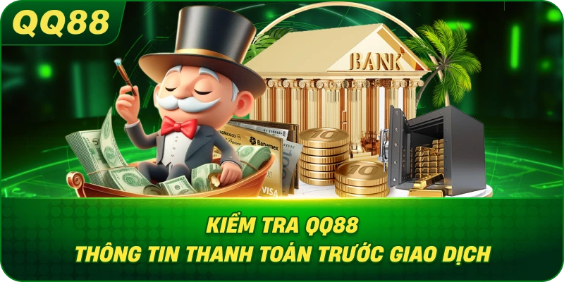 Kiểm Tra QQ88 thông tin thanh toán trước giao dịch