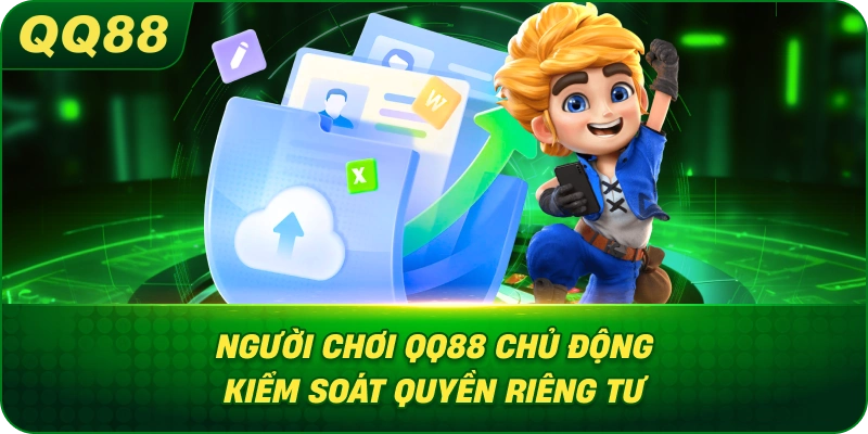 Người Chơi QQ88 chủ động kiểm soát quyền riêng tư