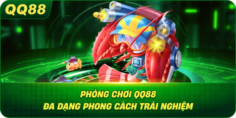 Phòng Chơi QQ88 đa dạng phong cách trải nghiệm