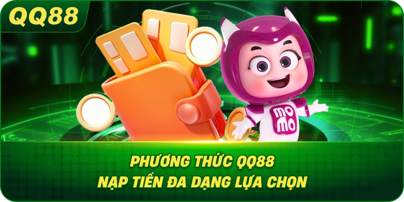 Phương Thức QQ88 nạp tiền đa dạng lựa chọn