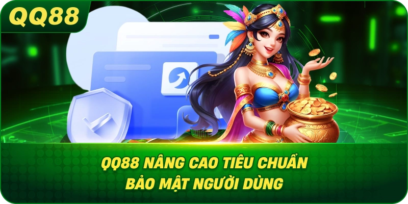 QQ88 nâng cao tiêu chuẩn bảo mật người dùng