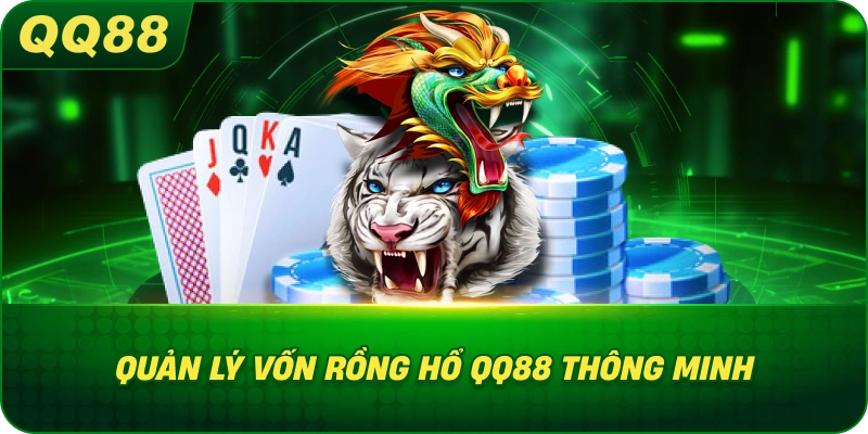 Quản Lý Vốn Rồng Hổ QQ88 thông minh