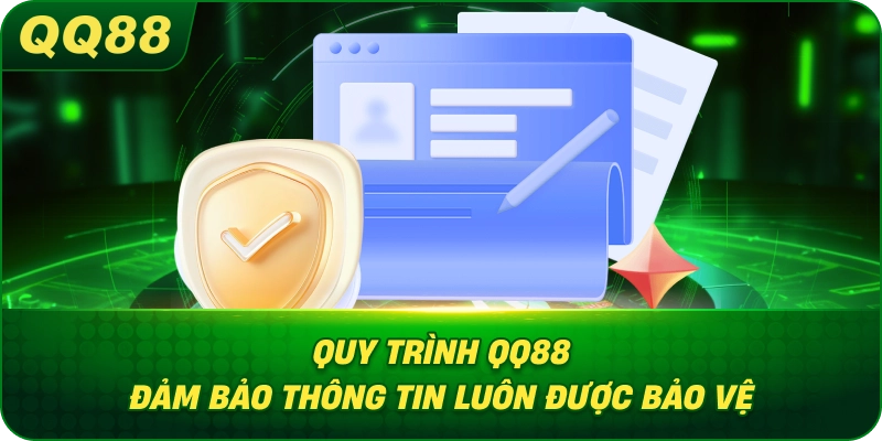 Quy Trình QQ88 đảm bảo thông tin luôn được bảo vệ