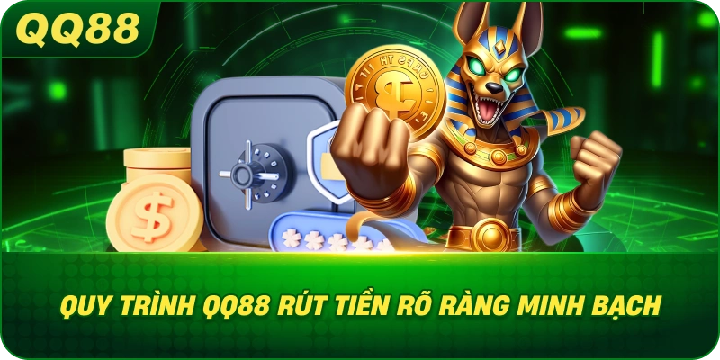 Quy Trình QQ88 rút tiền rõ ràng minh bạch
