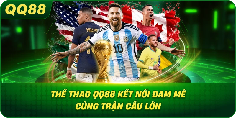 Thể Thao QQ88 kết nối đam mê cùng trận cầu lớn