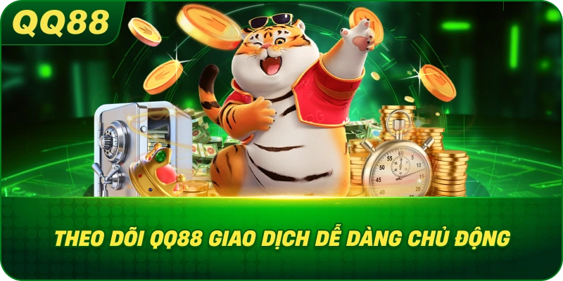 Theo Dõi QQ88 giao dịch dễ dàng chủ động