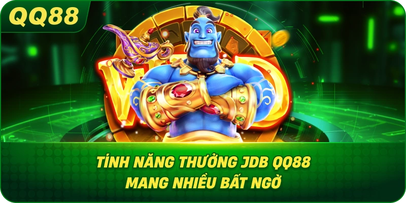Tính Năng Thưởng JDB QQ88 mang nhiều bất ngờ