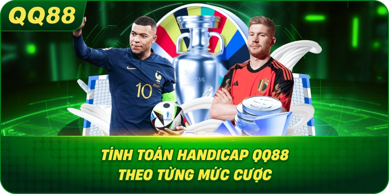 Tính Toán Handicap QQ88 theo từng mức cược