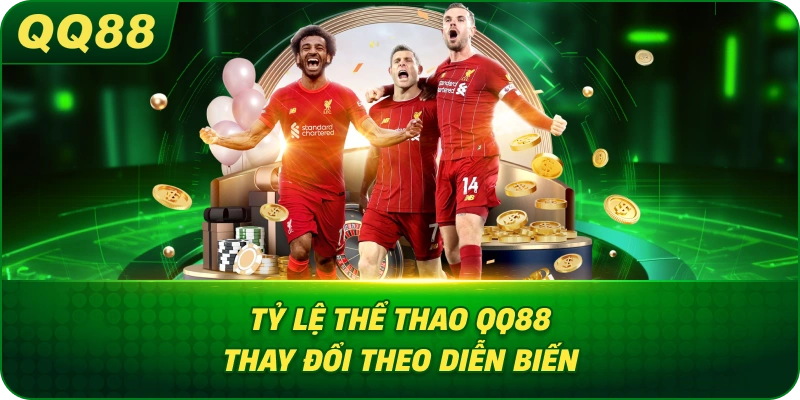 Tỷ Lệ Thể Thao QQ88 thay đổi theo diễn biến