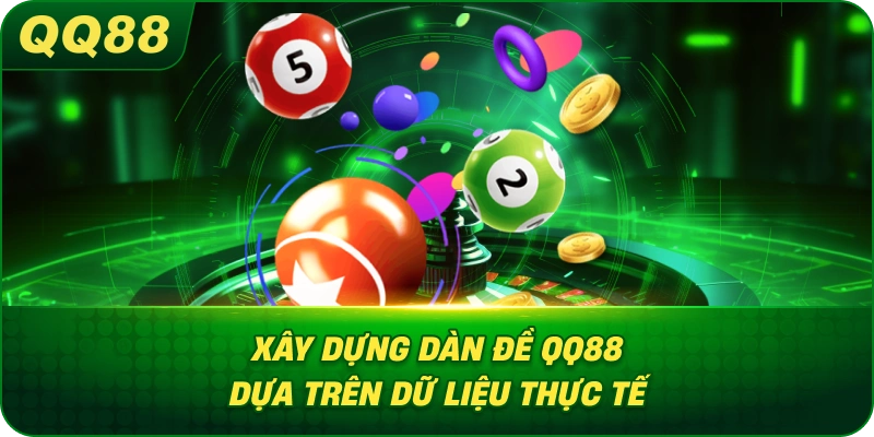 Xây Dựng Dàn Đề QQ88 dựa trên dữ liệu thực tế