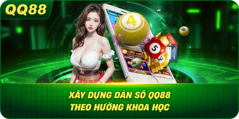 Xây Dựng Dàn Số QQ88 theo hướng khoa học